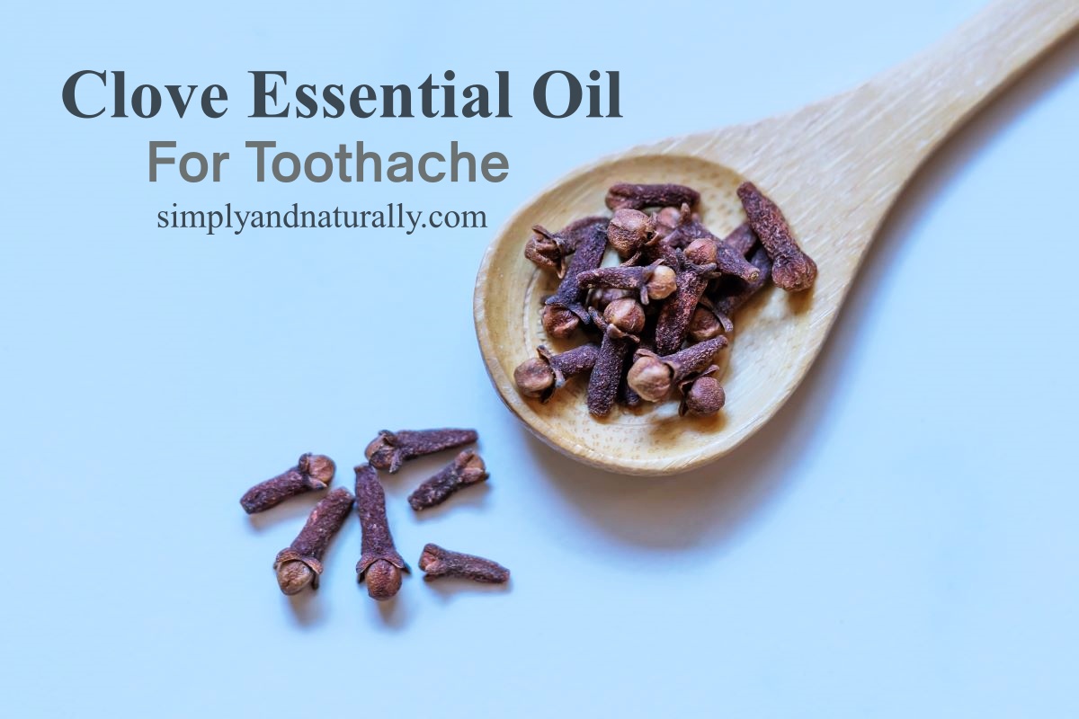 Clove Essential Oil For Toothache Simply and Naturally